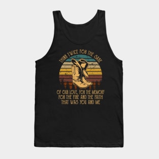 Think twice for the sake of our love, for the memory For the fire and the faith that was you and me Quotes Music Cowboy Boots Tank Top